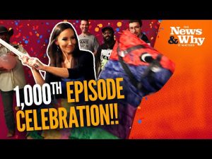 Read more about the article WHY IT MATTERS: The News & Why Celebrates 1,000 Episodes! | The News & Why It Matters | Ep 1000