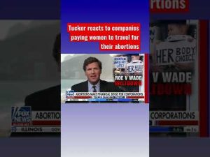 Read more about the article Tucker Carlson: Companies would rather pay employees $4,000 for every abortion they have #shorts