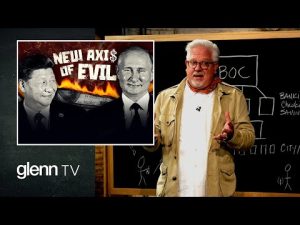 Read more about the article The NEW Axis of Evil: Preparing for Economic WAR with Russia & China | Glenn TV | Ep 215