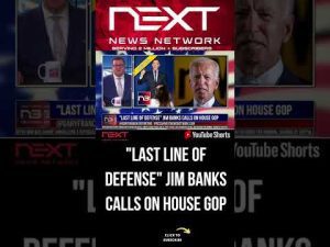 Read more about the article “Last Line of Defense” Jim Banks calls on House GOP #shorts
