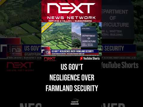 You are currently viewing US Gov’t Negligence Over Farmland Security #shorts