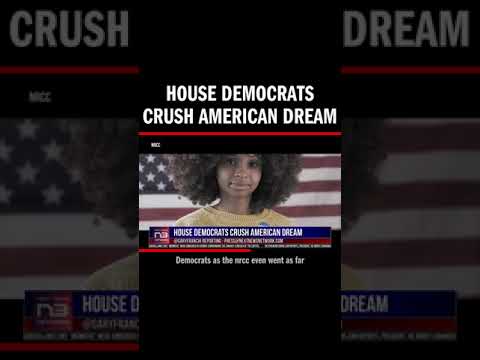 You are currently viewing House Democrats Crush American Dream