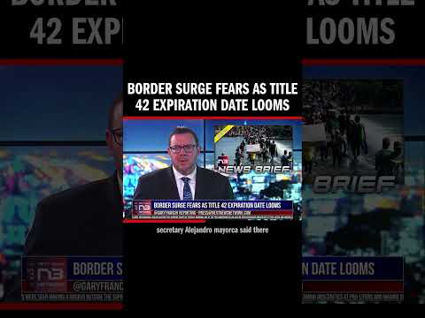 You are currently viewing Border Surge Fears as Title 42 Expiration Date Looms